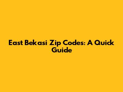 East Bekasi Zip Codes: A Quick Guide