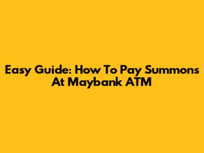 Easy Guide: How To Pay Summons At Maybank ATM