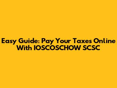 Easy Guide: Pay Your Taxes Online With IOSCOSCHOW SCSC