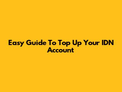 Easy Guide To Top Up Your IDN Account
