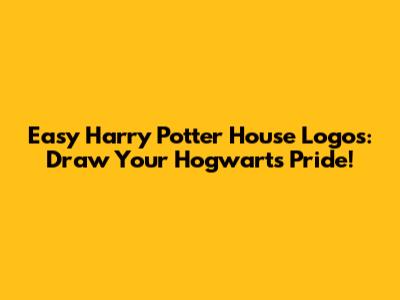 Easy Harry Potter House Logos: Draw Your Hogwarts Pride!