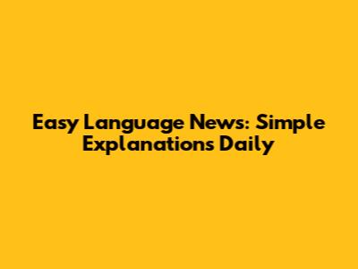 Easy Language News: Simple Explanations Daily