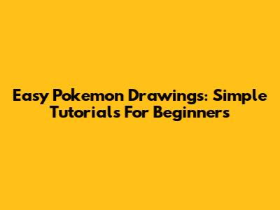 Easy Pokemon Drawings: Simple Tutorials For Beginners