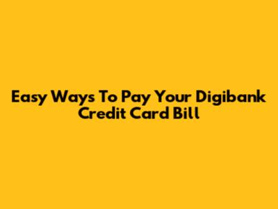 Easy Ways To Pay Your Digibank Credit Card Bill