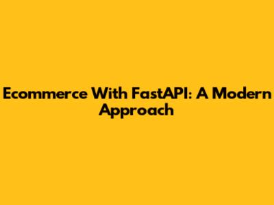 Ecommerce With FastAPI: A Modern Approach