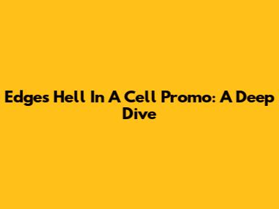 Edge's Hell In A Cell Promo: A Deep Dive