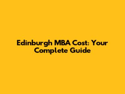 Edinburgh MBA Cost: Your Complete Guide