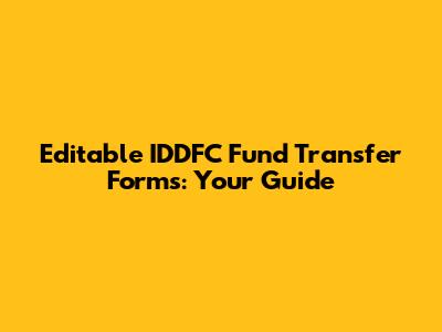 Editable IDDFC Fund Transfer Forms: Your Guide