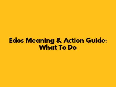 Edo's Meaning & Action Guide: What To Do