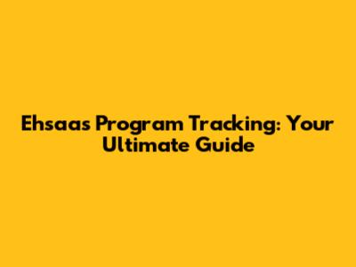 Ehsaas Program Tracking: Your Ultimate Guide