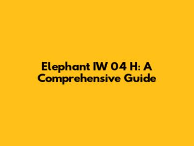 Elephant IW 04 H: A Comprehensive Guide