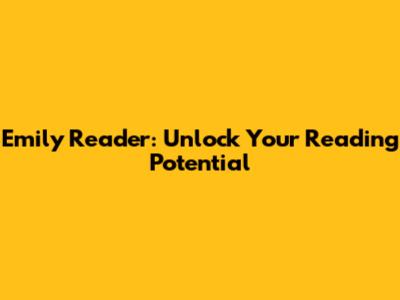 Emily Reader: Unlock Your Reading Potential