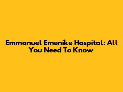 Emmanuel Emenike Hospital: All You Need To Know