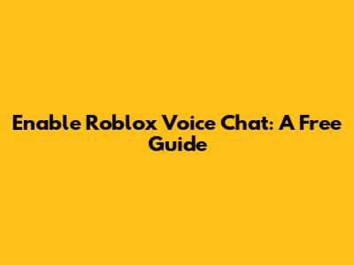 Enable Roblox Voice Chat: A Free Guide