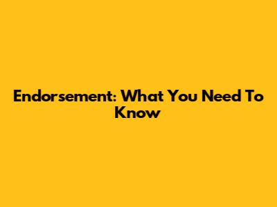 Endorsement: What You Need To Know