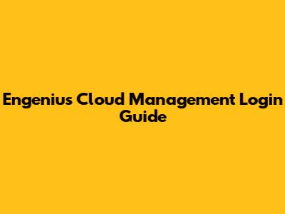 Engenius Cloud Management Login Guide