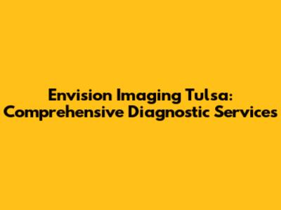 Envision Imaging Tulsa: Comprehensive Diagnostic Services