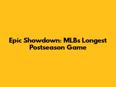 Epic Showdown: MLB's Longest Postseason Game