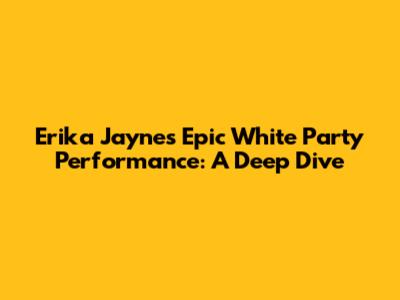 Erika Jayne's Epic White Party Performance: A Deep Dive
