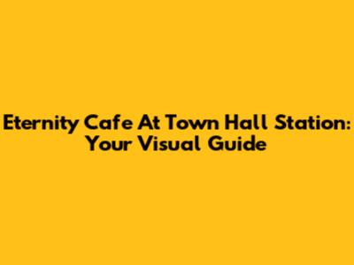 Eternity Cafe At Town Hall Station: Your Visual Guide