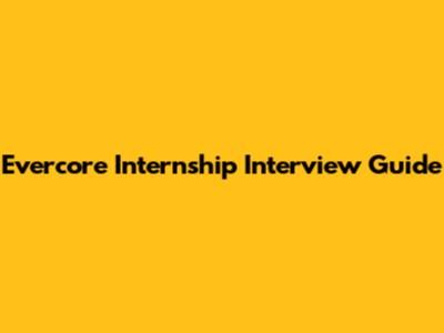 Evercore Internship Interview Guide