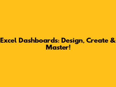 Excel Dashboards: Design, Create & Master!