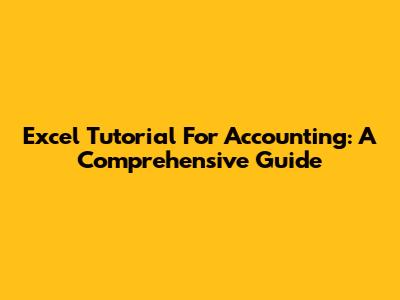 Excel Tutorial For Accounting: A Comprehensive Guide