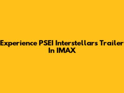 Experience PSEI Interstellar's Trailer In IMAX