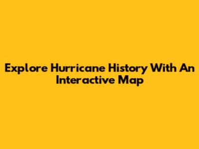 Explore Hurricane History With An Interactive Map
