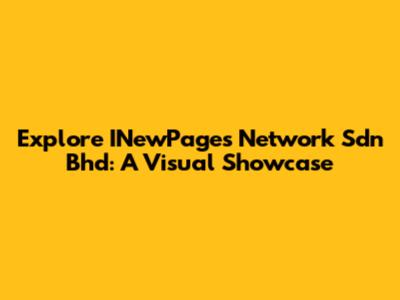 Explore INewPages Network Sdn Bhd: A Visual Showcase