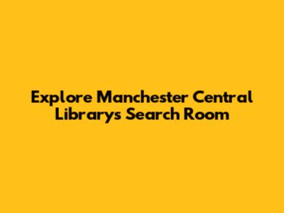 Explore Manchester Central Library's Search Room