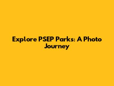 Explore PSEP Parks: A Photo Journey