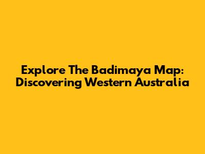 Explore The Badimaya Map: Discovering Western Australia