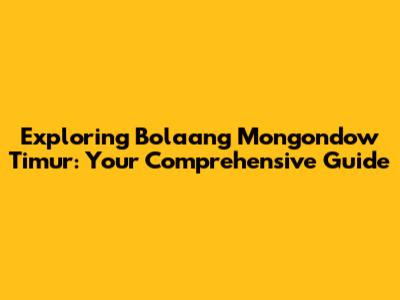 Exploring Bolaang Mongondow Timur: Your Comprehensive Guide