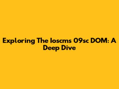 Exploring The Ioscms 09sc DOM: A Deep Dive