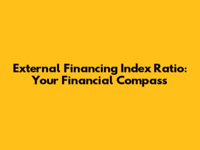 External Financing Index Ratio: Your Financial Compass