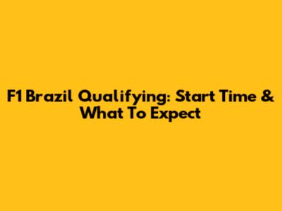 F1 Brazil Qualifying: Start Time & What To Expect