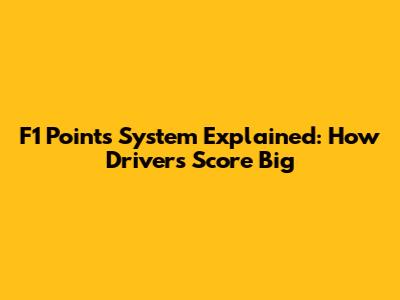 F1 Points System Explained: How Drivers Score Big