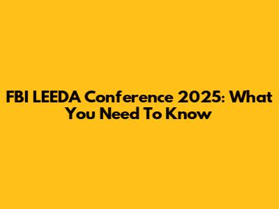 FBI LEEDA Conference 2025: What You Need To Know