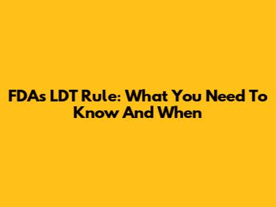 FDA's LDT Rule: What You Need To Know And When