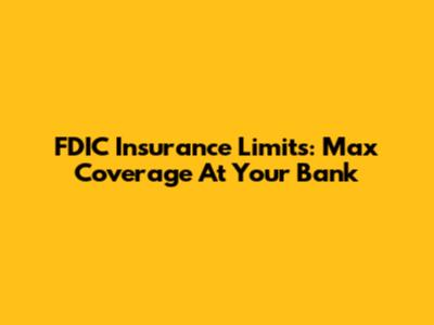 FDIC Insurance Limits: Max Coverage At Your Bank