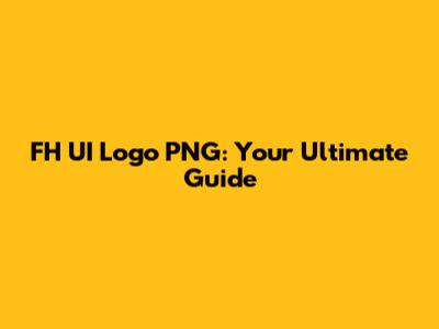 FH UI Logo PNG: Your Ultimate Guide