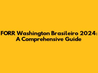 FORR Washington Brasileiro 2024: A Comprehensive Guide