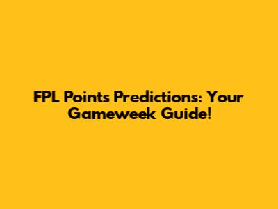 FPL Points Predictions: Your Gameweek Guide!