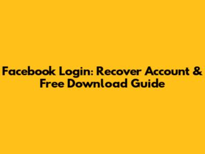 Facebook Login: Recover Account & Free Download Guide