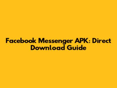 Facebook Messenger APK: Direct Download Guide