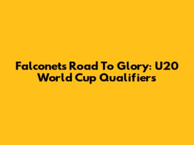 Falconets' Road To Glory: U20 World Cup Qualifiers