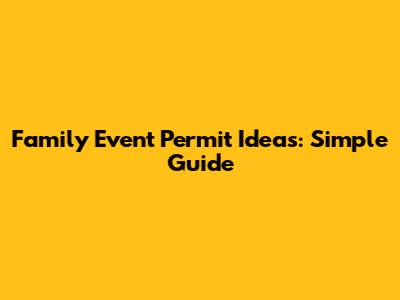 Family Event Permit Ideas: Simple Guide