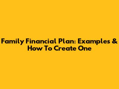 Family Financial Plan: Examples & How To Create One