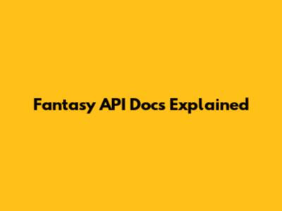 Fantasy API Docs Explained